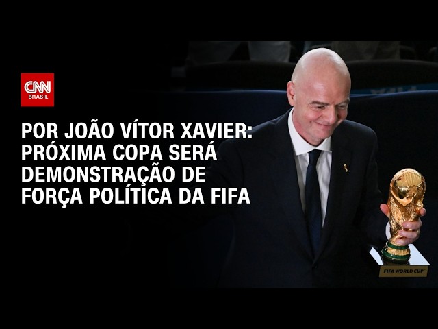 Próxima Copa do Mundo será demonstração de força política da Fifa; veja análise | CNN NA COPA