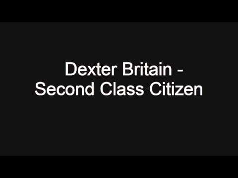 Dexter Britain - Second Class Citizen