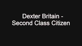 Dexter Britain - Second Class Citizen