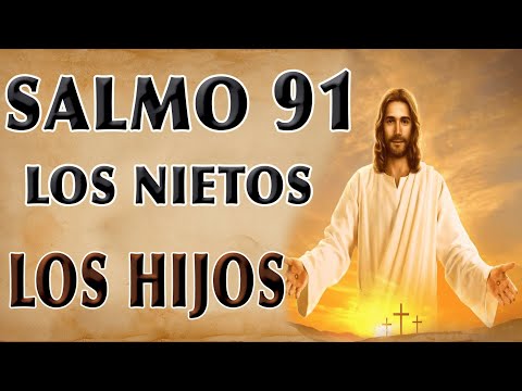 LISTEN TO THIS SALMO 91 ORACIÓN PARA GRANDHIJOS Y HIJOS
