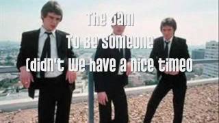 the Jam - To Be Someone  (didn't we have a nice time)