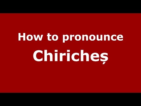 How to pronounce Chiricheș (Romanian/Romania) - PronounceNames.com