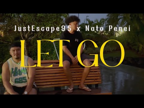 JustEscape95 feat. Nato Penei - Let Go (Official Music Video)
