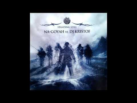 Na-Goyah vs. DJ Kristof - Standing Still