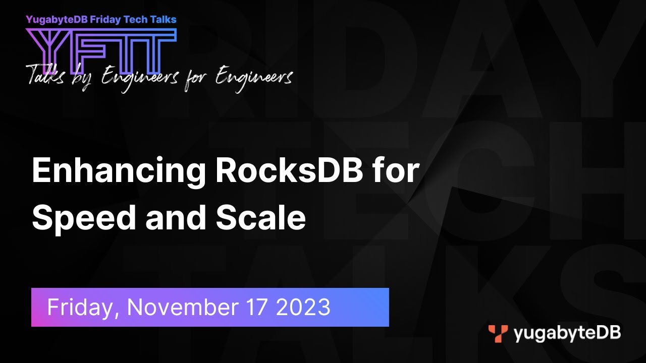 Enhancing RocksDB for Speed and Scale | YugabyteDB Friday Tech Talk | Episode 88