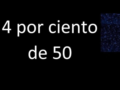 4 por ciento de 50 . 4% de 50 . Porcentaje de un numero procedimiento
