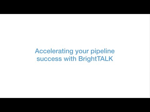 Accelerating Your Pipeline Success with BrightTALK