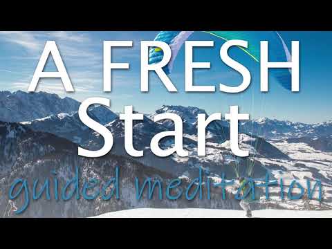 A Fresh Start ~ A New You ~ the Possibilities are Endless ~ Guided Meditation