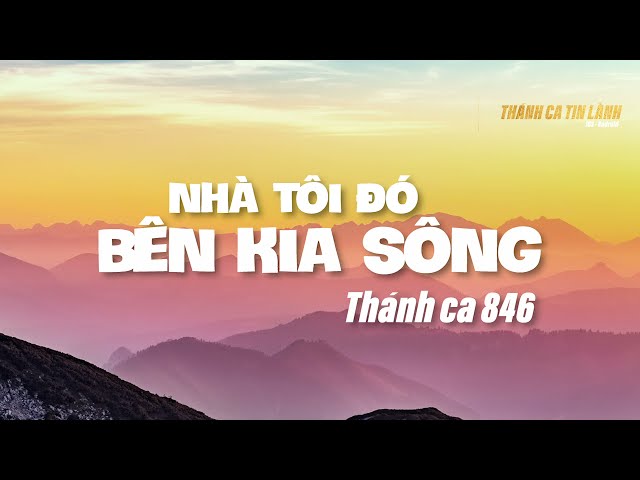 THÁNH CA 846 | NHÀ TÔI ĐÓ BÊN KIA SÔNG | KARAOKE THÁNH CA TIN LÀNH