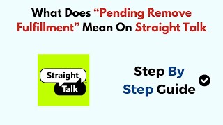 What Does “Pending Remove Fulfillment” Mean On Straight Talk