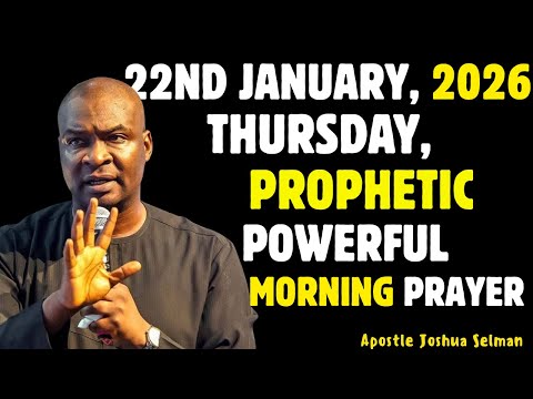 22ND JANUARY, THURSDAY 2026,MOST POWERFUL, SPIRITUAL MORNING WARFARE PRAYER BY APOSTLE JOSHUA SELMAN
