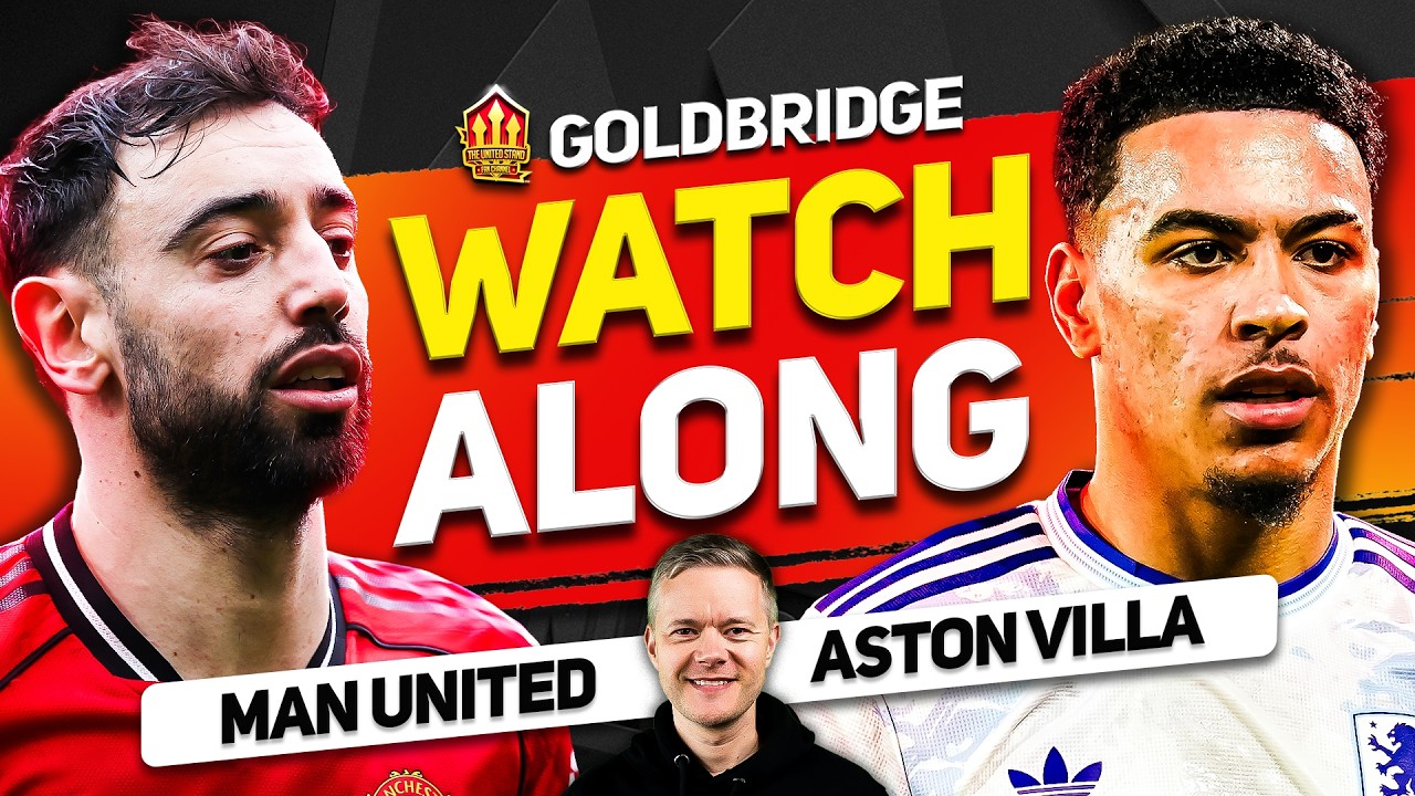 Man United vs Aston Villa LIVE Watchalong With Mark GOLDBRIDGE