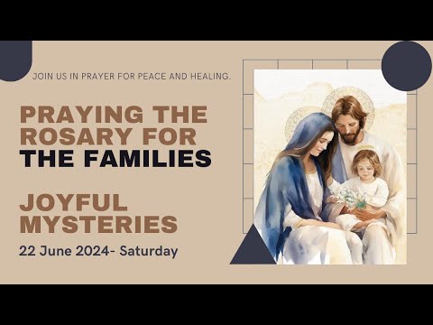ROSARY FOR THE FAMILIES  | JOYFUL MYSTERIES OF THE HOLY ROSARY | 22 June 2024