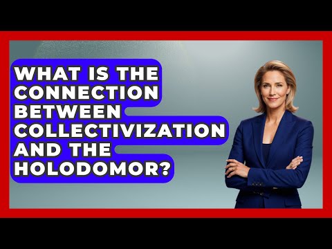 What Is The Connection Between Collectivization And The Holodomor? - Socialism Explained