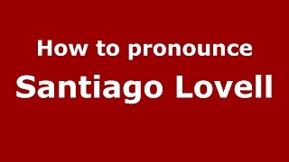 How to pronounce Santiago Lovell
