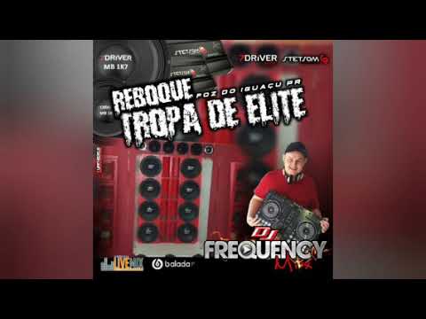 REBOQUE TROPA DE ELITE - DJ FREQUENCY MIX