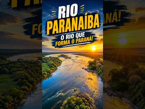 Rio Paranaíba: O Rio que Ajuda a Formar o Gigante Paraná