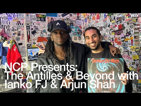 NCP Presents: The Antilles & Beyond with Ianko FJ & Arjun Shah @TheLotRadio 05-23-2025