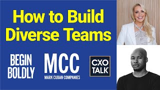 How to Build Diverse Teams (CXOTalk #769)