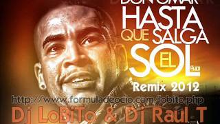 Don Omar - Hasta Que Salga El Sol (LoBiTo &amp; Raul.T Private Remix 2012)