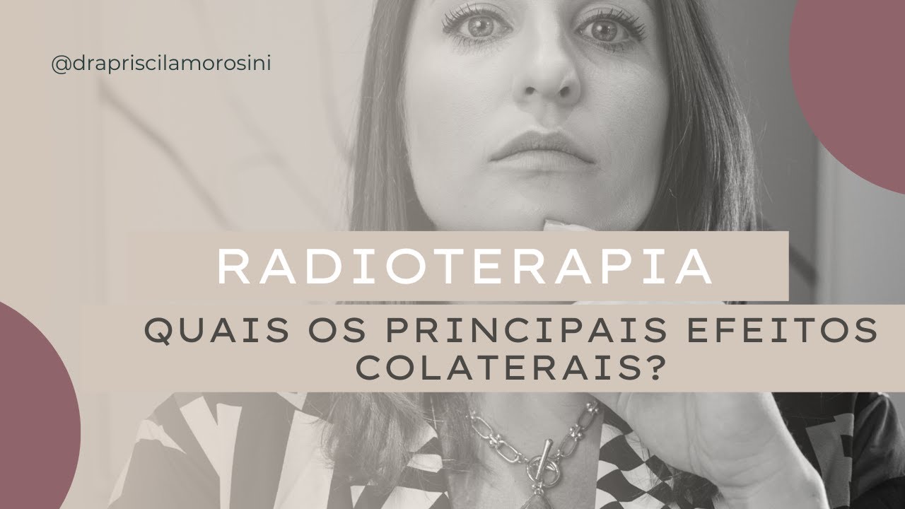 Principais efeitos colaterais da radioterapia no câncer de mama.