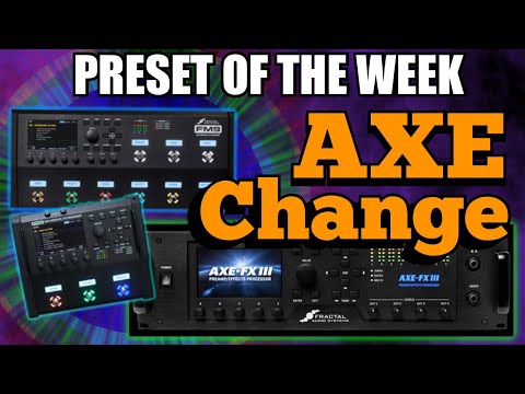 Axe-Fx III/FM9/FM3 Preset Of The Week - 3 From AXE CHANGE!