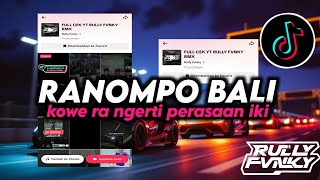 Download lagu DJ RANOMPO BALIMU | KOWE RA NGERTI PERASAAN IKI AJUR LEMUR TOK LARANI | FULL SONG BY RULLY FVNKY mp3