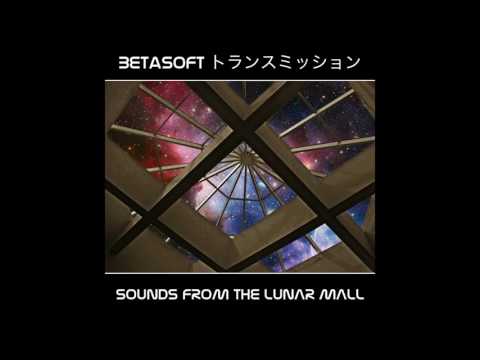 Betasoft トランスミッション : Sounds from the Lunar Mall