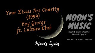 ♪ Your Kisses Are Charity (1999) - Boy George &amp; Culture Club ♪ | Lyrics | Moon&#39;s Music Channel