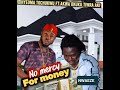No Mercy for money  ONYEOMA Tochukwu ft Akwa Okuku Tiwara Aki