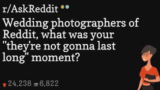 Wedding photographers of Reddit, what was your "they