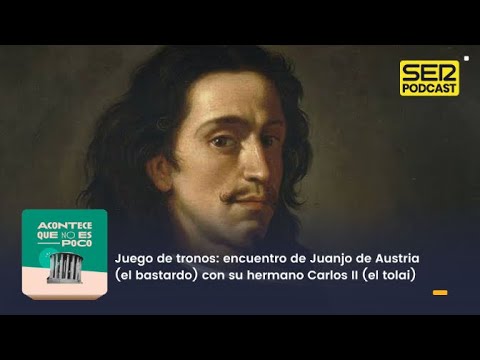 Acontece que no es poco | Encuentro de Juanjo de Austria con su hermano Carlos II