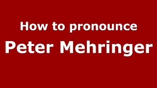 How to pronounce Peter Mehringer