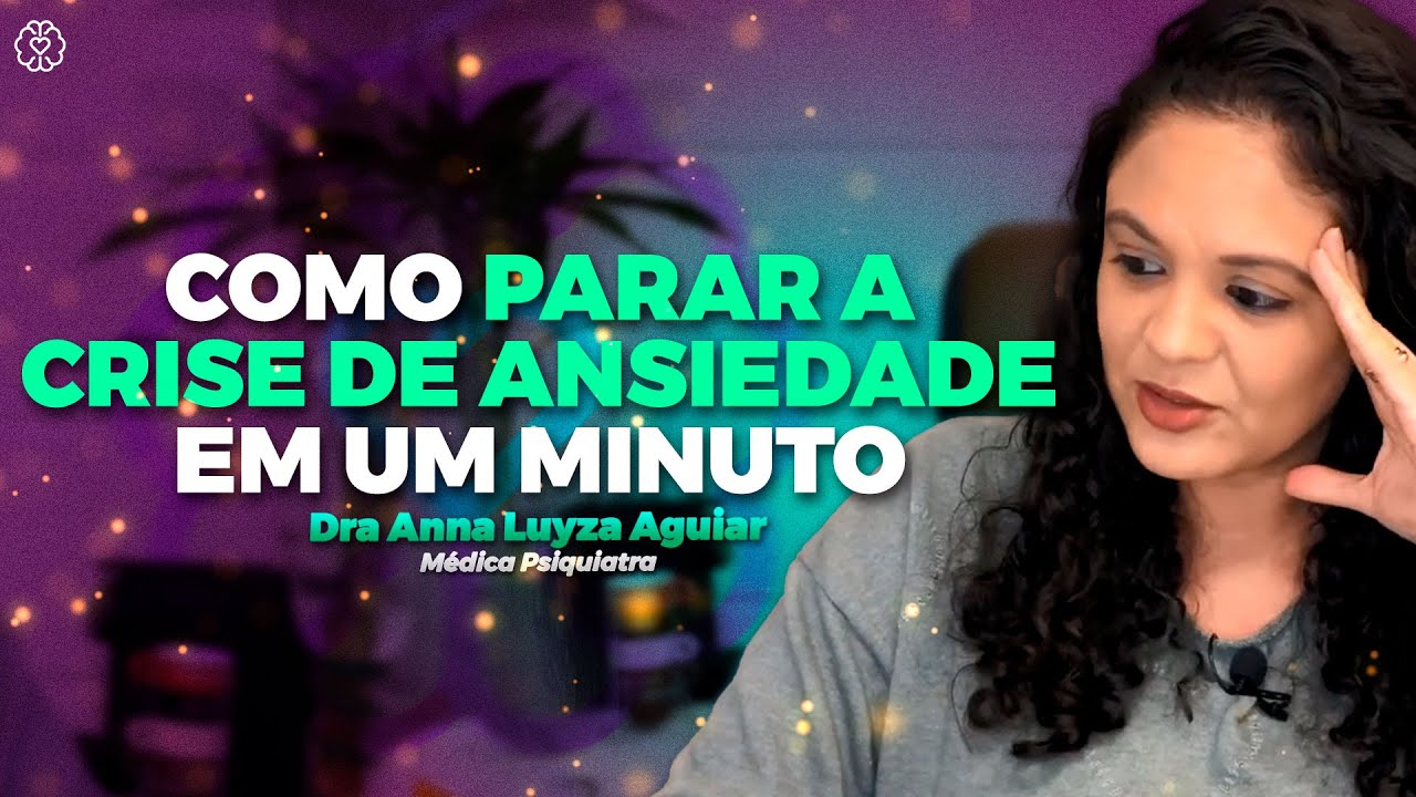 COMO PARAR A CRISE ANSIEDADE EM UM MINUTO | Dra Anna Luyza Aguiar