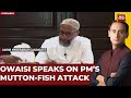 Food For Political Thought | Owaisi Says 'PM Shouldn't Comment On Food' | India Today Exclusive
