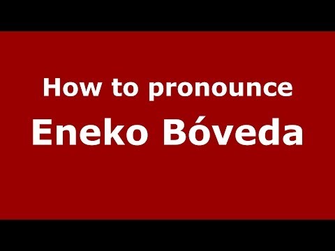 How to pronounce Eneko Bóveda (Spanish/Spain) - PronounceNames.com