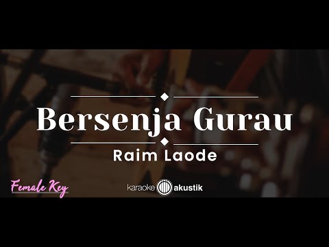 Bersenja Gurau – Raim Laode (KARAOKE AKUSTIK - FEMALE KEY)