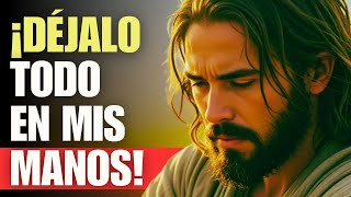 Dios te dice hoy: ¿Por qué te PREOCUPAS TANTO? Suelta el control y CONFÍA en Mí | Palabra de Dios