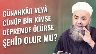 Günahkâr veyâ Cünüp Bir Kimse Depremde Ölürse Şehîd Olur mu?