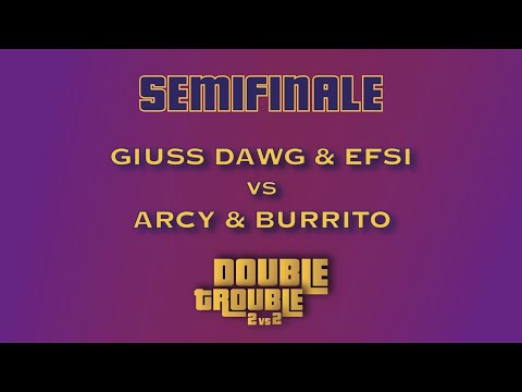 GIUSS & EFSI9 vs ARCY & BURRITO - DOUBLE TROUBLE (Semifinali)