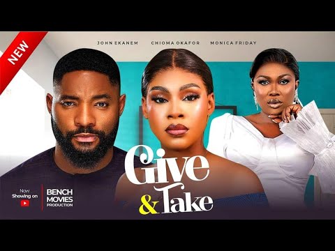GIVE AND TAKE  - CHIOMA OKAFOR, JOHN EKANEM, MONICA FRIDAY 2024 Full Nigerian Movie