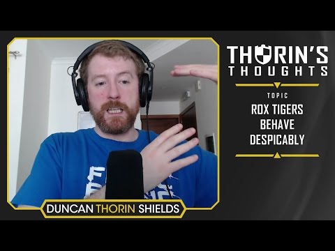 Thorin's Thoughts - ROX Tigers Behave Despicably (LoL)