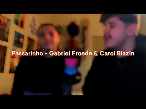 Passarinho - Gabriel Froede e Carol Biazin (COVER)