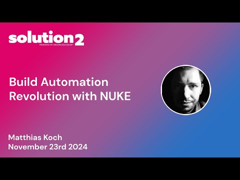Solution2: Build Automation Revolution with NUKE with Matthias Koch