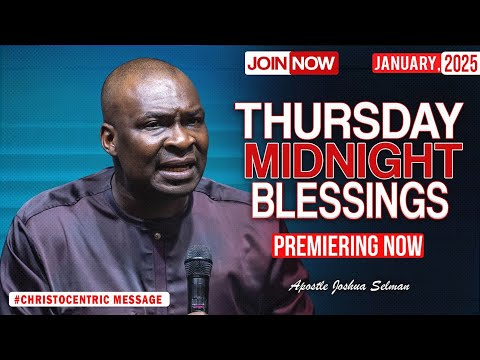 THURSDAY MIDNIGHT BLESSINGS, 9TH JANUARY 2025 - Apostle Joshua Selman Good Word