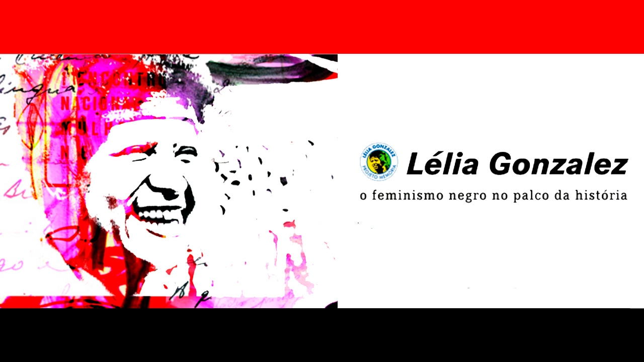 CULTNE - Lélia Gonzalez  - Feminismo Negro no Palco da História