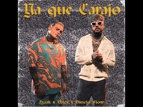 iZaak, Dalex & Dimelo Flow - Ya que carajo [Audio]