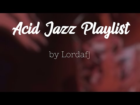 Acid Jazz Playlist (by Lordafj)