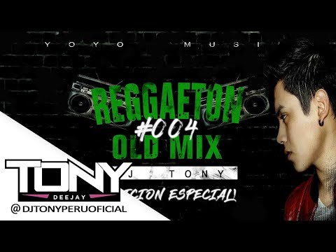 REGGAETON OLD MIX #004 - DJ TONY (La verdadera vieja escuela)