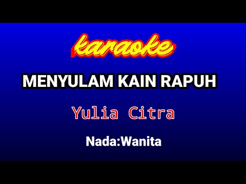 MENYULAM KAIN RAPUH Karaoke-Yulia Citra